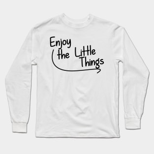 Enjoy the Little Things Long Sleeve T-Shirt